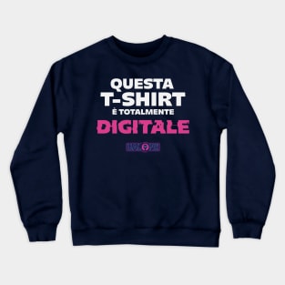 Questa T-Shirt è totalmente DIGITALE Crewneck Sweatshirt